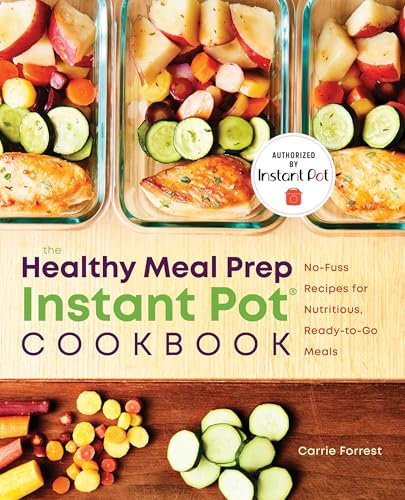 The Healthy Meal Prep Instant Pot® Cookbook: No-Fuss Recipes for Nutritious, Ready-to-Go Meals
