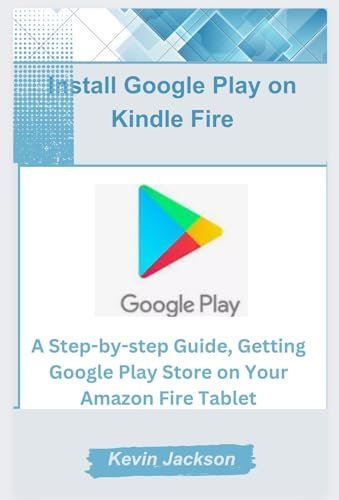 How to Install Google Play on Amazon Fire: A Step-by-step Guide,installing Google Play Store on Your Amazon Fire Tablet