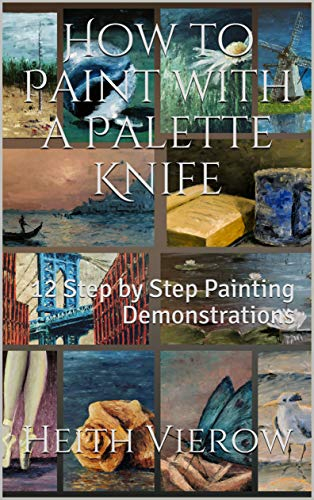 How to Paint with a Palette Knife: 12 Step by Step Painting Demonstrations