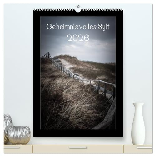 Geheimnisvolles Sylt 2026 (hochwertiger Premium Wandkalender 2026 DIN A2 hoch), Kunstdruck in Hochglanz: Außergewöhnlicher Wandkalender zur Nordseeinsel Sylt (CALVENDO Natur)