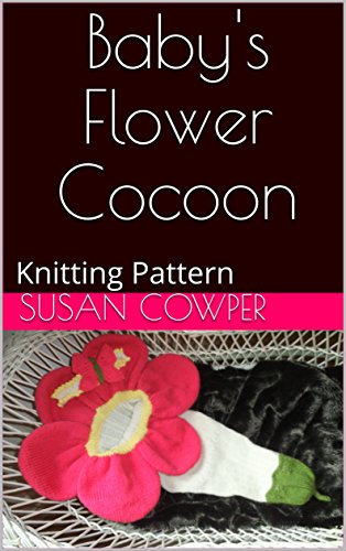 Baby's Flower Cocoon: Knitting Pattern (English Edition)