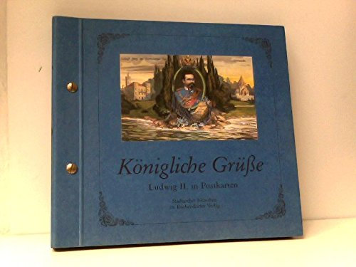 Königliche Grüße. Ludwig II. in Postkarten vorgestellt von Richard Bauer. Mit 44 eingesteckten, farbigen Postkarten.