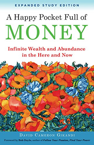 A Happy Pocket Full of Money, Expanded Study Edition: Infinite Wealth and Abundance in the Here and Now