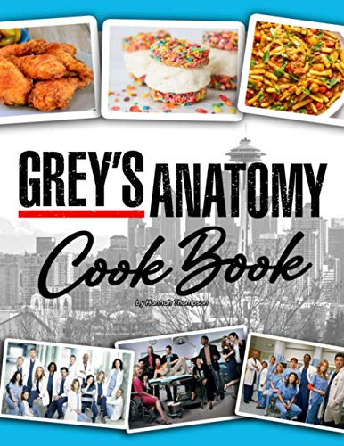 Grey’s Anatomy Cookbook: An Amazing Book For Having Fun And Learning How To Cook Many Flawless Foods And Drinks Of “Grey’s Anatomy”