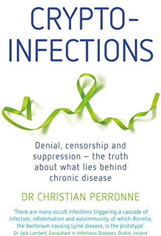 Crypto-infections: Denial, censorship and repression - the truth about what lies behind chronic disease (English Edition)