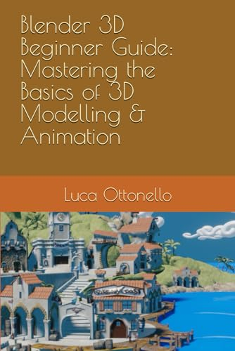Blender 3D Beginner Guide: Mastering the Basics of 3D Modelling & Animation