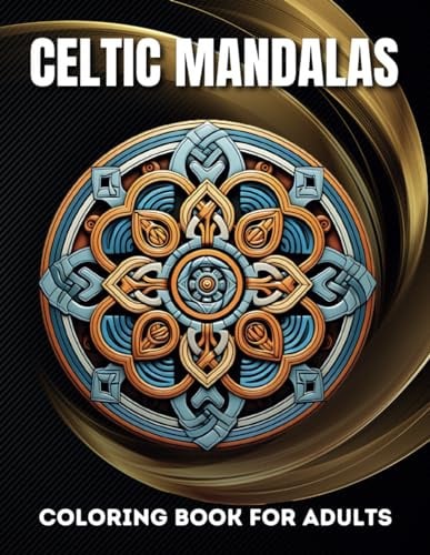 Celtic Mandalas Coloring Book for Adults: 50 Unique Mandalas to Improve Mindfulness, Relieve Stress and Promote Relaxation