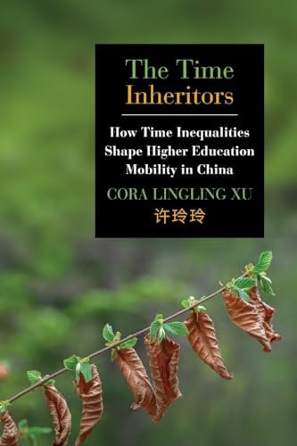 The Time Inheritors: How Time Inequalities Shape Higher Education Mobility in China (Suny Series, Education in Global Perspectives)