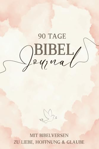 Bibel 90 Tage Journal: Tägliche Verse zur Stärkung deiner Beziehung mit Gott - Entfalte Liebe, Hoffnung & Glauben in deinem Leben | Christliches Geschenk für Frauen
