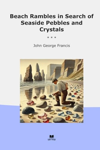 Beach Rambles in Search of Seaside Pebbles and Crystals (Classic Books)