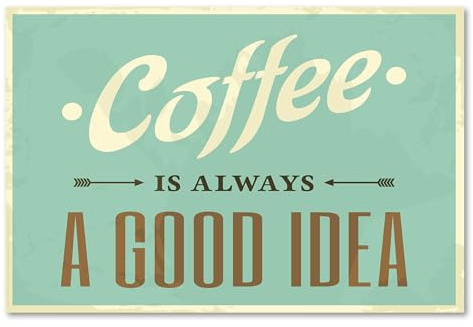 Postereck - 0476 - Vintage Plakat, Coffee Always a Good Idea Schild - Spruch Schrift Wandposter Fotoposter Bilder Wandbild Wandbilder - Poster - 3:2-91,0 cm x 61,0 cm
