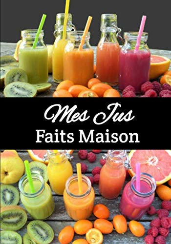 Mes Jus Faits Maison: Journal de Bord à compléter avec toutes vos recettes de Jus de Fruits, de Légumes réalisées à l'extracteur de Jus. 100 pages. ... de recettes de jus maison. 17.78 x 25.4 cm.
