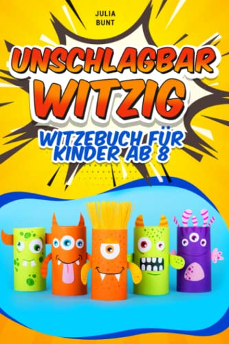 Unschlagbar Witzig - Witzebuch für Kinder ab 8: Die ultimative Sammlung der lustigsten Witze, Scherzfragen und Kurzgeschichten, die dich garantiert zum lachen bringen