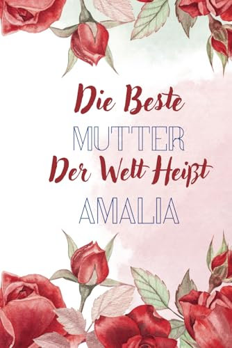 Die beste Mutter der welt heißt Amalia: Personalisiertes Namens Notizbuch für Amalia | Tolles Geschenk für Amalia | Liniertes Notizbuch für Mütter und frischgebackene Mütter