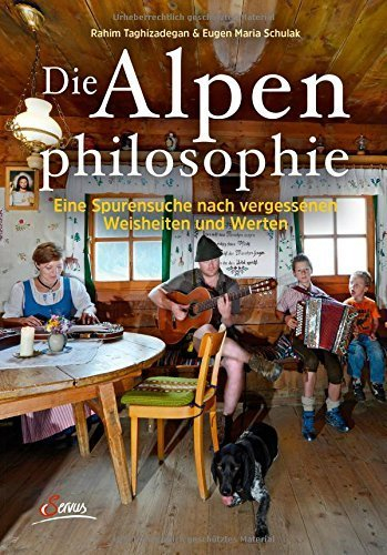 Die Alpenphilosophie: Eine Spurensuche nach vergessenen Weisheiten und Werten by Rahim Taghizadegan (2015-04-18)