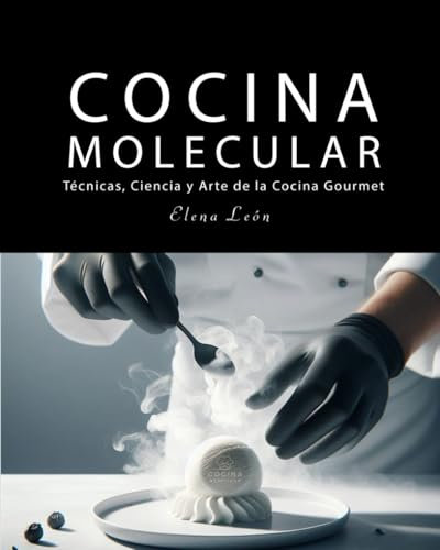 COCINA MOLECULAR: : Técnicas, Ciencia y Arte de la Cocina Gourmet: Guia básica (COCINA EXOTICA)