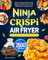 Ninja CRISPi Air Fryer Cookbook for Beginners: Delicious & Various Ninja Air Fryer Recipes to Master the Art of Crispy Meals and Air-Fry Like a Pro | Your Gateway to Air-Fried Excellence