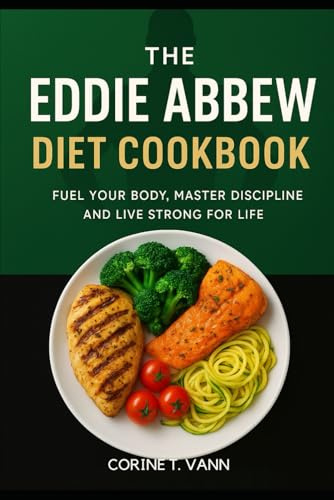 The Eddie Abbew Diet Cookbook: Fuel Your Body, Master Discipline and Live Strong for Life