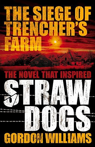 The Siege of Trencher's Farm - Straw Dogs by Gordon Williams (2011-08-16)