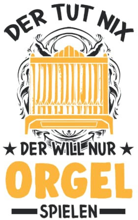 Orgel Tagesplaner: Der tut nix Der will nur Orgel spielen Organist / Kalender 2022 / Wochenplaner Tagesplaner Planer / Planungsbuch To-Do-Liste / 6x9 Zoll / 100 ausfüllbare Seiten