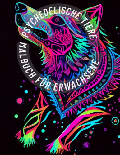 Psychedelische Tiere - Das Malbuch für Erwachsene / Fantasy, Psychedelic, Malvorlagen, Bunt