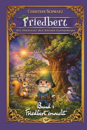 Friedbert - Die Abenteuer des kleinen Gartenzwerges: Band 1 - Friedbert erwacht