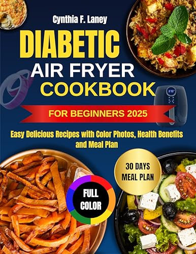 Diabetic Air Fryer Cookbook for Beginners 2025: Easy Delicious Recipes with Color Photos, Health Benefits and Meal Plan