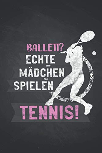 Ballet? echte Mädchen spielen Tennis!: Tennisspieler NOTIZBUCH | Format 6x9 (ca. DIN A5) | 120 Seiten Softcover | Kariert, kariertes papier, ... für Tennisspielerin die gerne Tennis lernen