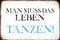 mrdeco Metall Schild 12x18cm gewölbt Man muss das Leben tanzen Spruch Sprüche Blechschild
