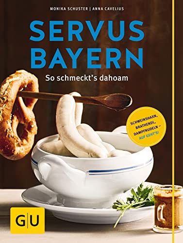 Servus Bayern: So schmeckt´s dahoam (GU Themenkochbuch)