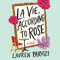 La Vie, According to Rose: A Novel