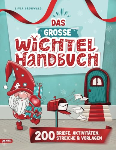 Das Große Wichtel Handbuch: Wichtelbriefe zum Ausschneiden | Kreativ-Ideen | Wichtelstreiche & Bastelvorlagen für eine stressfreie Weihnachtswichtel ... für eine stressfreie Weihnachtswichtel Zeit)