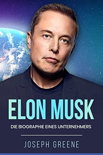 Elon Musk: Die Biographie eines Unternehmers