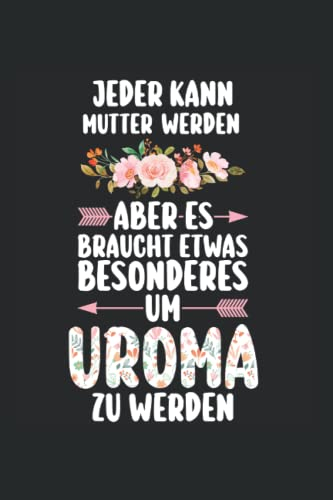 Jeder kann Mutter werden aber es braucht etwas Besonderes um Uroma zu werden: Uroma & Familie Notizbuch 6' x 9' Urgroßmutter Omas Geschenk