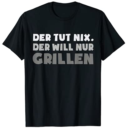 Der Tut Nix der Will nur Grillen - Grill Holzkohlegrill BBQ T-Shirt
