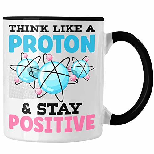 Trendation - Physiker Tasse Geschenk Think Like A Proton Stay Positive Physiklehrer Geschenkidee Physik Student (Schwarz)
