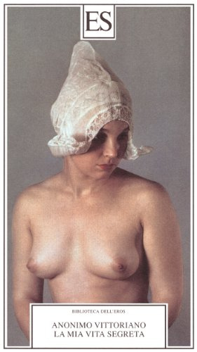 La mia vita segreta. Autobiografia erotica di un gentiluomo vittoriano