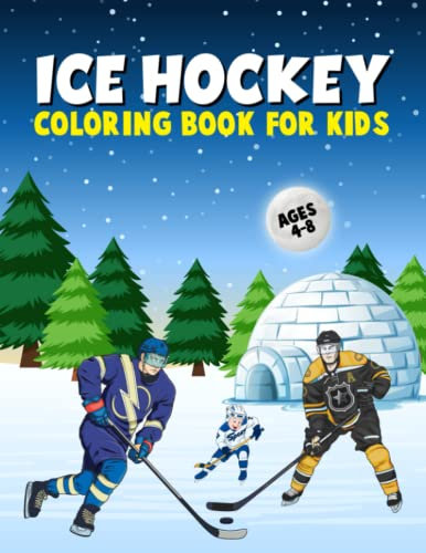 Ice Hockey Coloring Book For Kids Ages 4-8: Ice Hockey Illustrations With Players, Equipment, Stick, Skates, Trophies And More For Boys, Girls & ... Sport - Perfect Gift For Ice Hockey Lovers