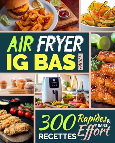 Air Fryer IG Bas Facile: 300 Recettes Rapides et Sans Effort (La Cuisine IG Bas Facile t. 7)