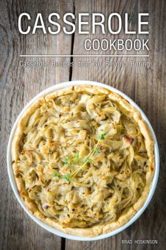 Casserole Cookbook: Casserole Recipes that Go Beyond Boring