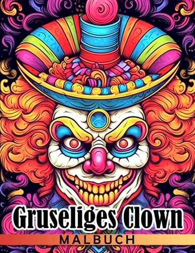 Gruseliges Clown-Malbuch: Gruselige Gesichter Ausmalbilder Mit Schockierenden Illustrationen Für Erwachsene Entspannung Und Stressabbau