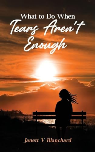 What To Do When Tears Aren't Enough