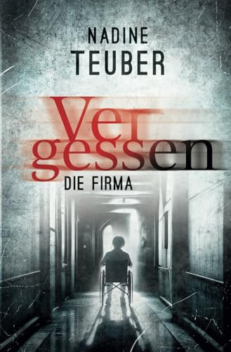 Vergessen: Die Firma: Spannende Thriller Neuerscheinung 2024