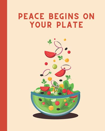 PEACE BEGINS ON YOUR PLATE: The XXL do-it-yourself cookbook to note down your 100 favorite recipes