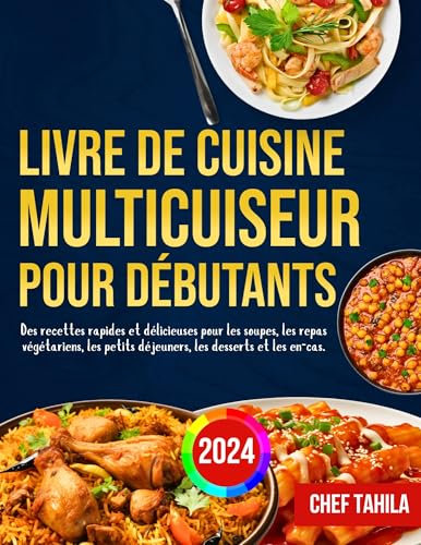 Livre de Cuisine Multicuiseur Pour Débutants 2024: Des recettes rapides et délicieuses pour les soupes, les repas végétariens, les petits déjeuners, les desserts et les en-cas
