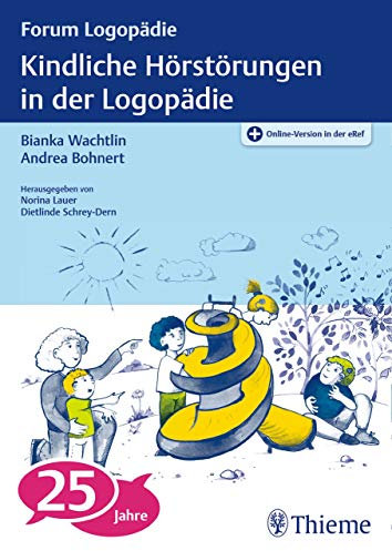 Kindliche Hörstörungen in der Logopädie: Grundlagen, Frühintervention, logopädische Diagnostik und Therapie (Forum Logopädie)