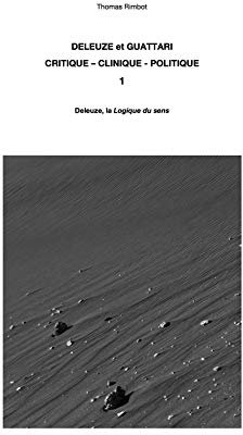 DELEUZE et GUATTARI. CRITIQUE – CLINIQUE – POLITIQUE. 1: Deleuze, la Logique du sens (French Edition)