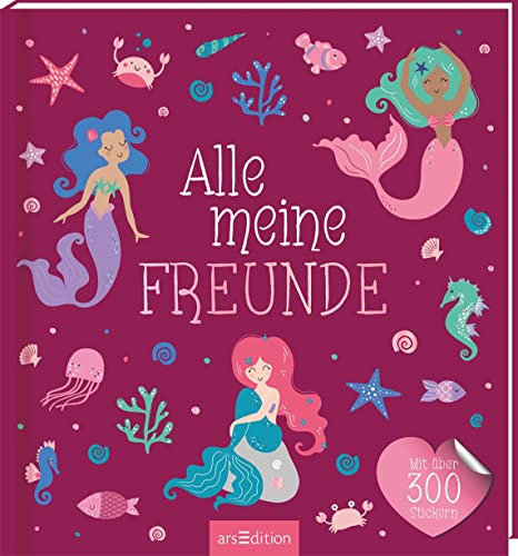 Alle meine Freunde – Meerjungfrau | Mit über 300 Stickern: Freundebuch mit über 300 Stickern | für Kindergarten und Grundschule