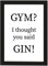 PICSonPAPER Poster DIN A4, Gym? I Thought You Said Gin!, gerahmt mit schwarzem Bilderrahmen, Entspannung, Yoga, Poster mit Rahmen, Kunstdruck, Typographie