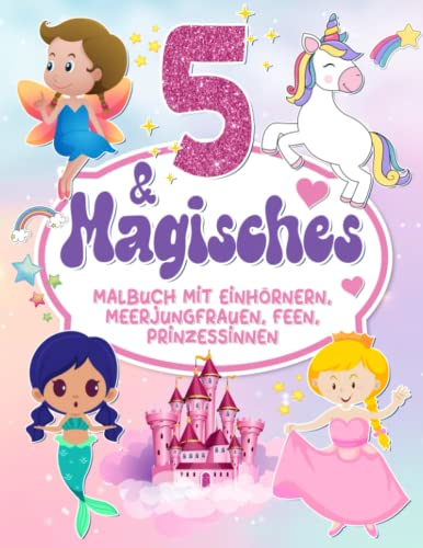 5 Magisches Malbuch Einhörner, Meerjungfrauen, Feen, Prinzessinnen: Lustige und einfache Malvorlagen von Regenbogen, Einhorn, Meerjungfrau, Prinzessin ... Geschenke | Weiße Elefanten zur Entspannung